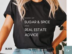 a woman wearing a t - shirt that says made of sugar and spice and real estate advice