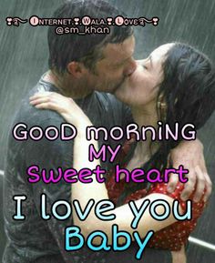 a couple kissing in the rain with text saying good morning my sweet heart i love you baby