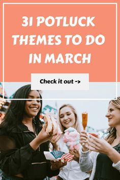 three women holding ice cream cones with the words 31 potluck themes to do in march