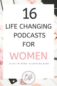 the words,'16 life changing podcasts for women'are surrounded by pink flowers