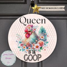 a sign that says queen of the coop on it's front door with flowers and a rooster