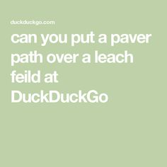 the words can you put a paper path over a leach field at duckduckgo