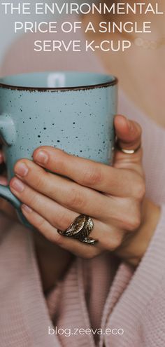 a woman holding a coffee cup with the words, the environmental price of a single serve k