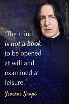 a quote from severus snape about the mind is not a book to be opened at will and examined at leisure