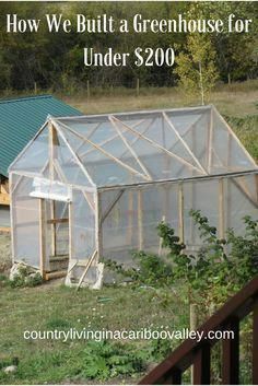 a green house with the words how we built a greenhouse for under $ 200 on it