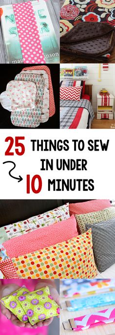 many different types of sewing projects with the title 25 things to sew in under 10 minutes