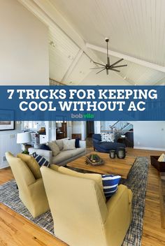 a living room with couches, chairs and a ceiling fan in the background that says 7 tricks for keeping cool without ac