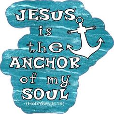 an anchor with the words jesus is the anchor of my soul