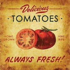 an old metal sign with tomatoes on it says, delicious tomatoes tomatoes always fresh