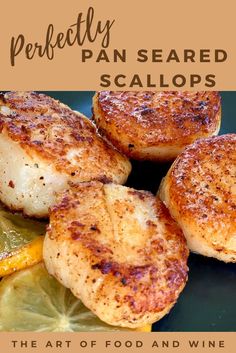 the art of food and wine perfectly pan seared scallops with lemons