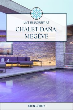 a purple pool with the words live in luxury at chalet dana, megeve