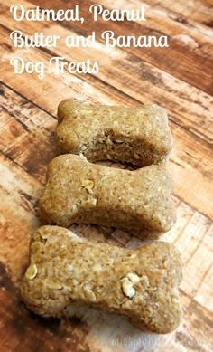 three raw dog treats on a wooden table with the words oatmeal, peanut butter and banana dog treats