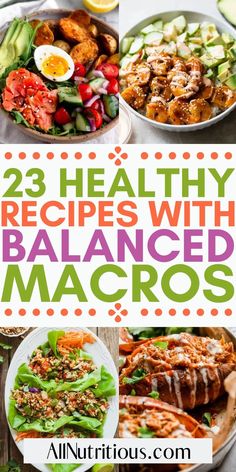 healthy meals with text overlay that says 23 healthy recipes with balanced macros on it