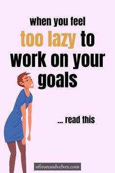 a man standing in front of a white background with the words, when you feel too lazy to work on your goals read this