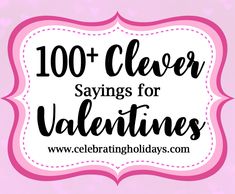 the words, 100 clever sayings for valentine's day are in pink and white