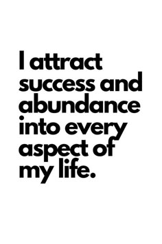 the words i attract success and abundance into every aspects of my life