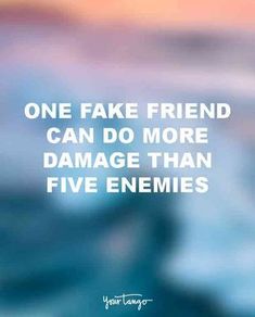 a blurry photo with the words, one fake friend can do more damage than five en