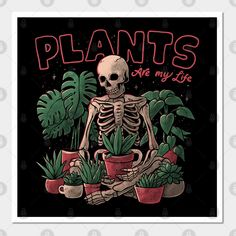 a skeleton sitting in front of plants with the words plants are my life