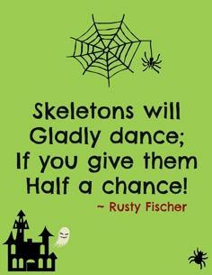 a quote from rusty fisher about skeletons will gladly dance if you give them half a chance