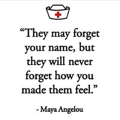 a quote with the words they may forget your name, but they will never forget how you made them feel