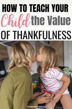 a mother kissing her daughter's cheek with text overlay how to teach your child the value of thanksgiving