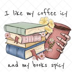 i like my coffee cup and my books spicy