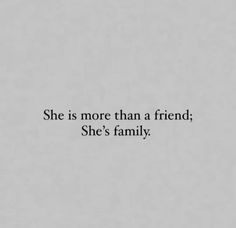 the words she is more than a friend, she's family