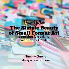 the simple beauty of small format art sparkling creativity with index cards by tommy garcia daisyyelloart com