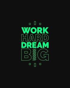 the words work hard, dream big are shown in neon green on a black background