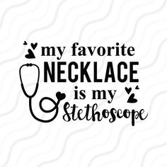 a stethoscope with the words my favorite necklace is my stethoscope