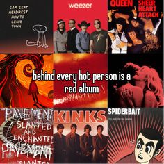 A collage of nine albums (How to Leave Town, Weezer (Red Album), Sheer Heart Attack, Are we There Yet?, "Kiss me, Kiss me, Kiss me", French Exit, Slanted & Enchanted, Kinks, and Ivy & The Big Apples) with the text, "behind every hot person is a red album". Liv Core, Pixies Band, Music Reference, Nirvana Music, Music Nerd, The Kinks, Funny Music, 90's Grunge, Girls Music