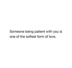 someone being patient with you is one of the softest form of love quote on white background