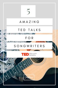 an acoustic guitar with the title 5 amazing ted talks for songwriters