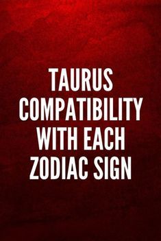 the zodiac sign taurus compatibility with each zodiac sign