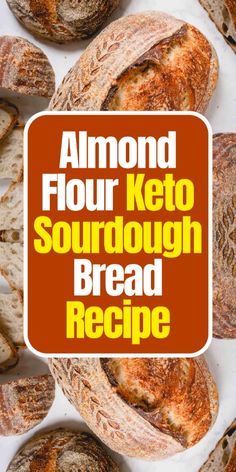 the words almond flour keto sourdough bread recipe on top of an image of sliced