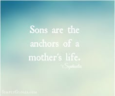 a quote from shakespeare about sons are the anchors of a mother's life on a blurry background