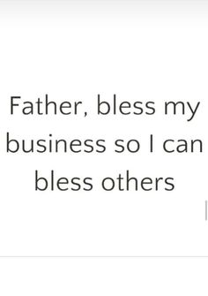 a white background with the words, father, blessing my business so i can't be