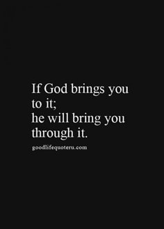 the quote if god brings you to it, he will bring you through it