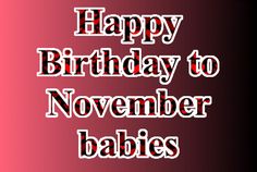 a happy birthday to november babies