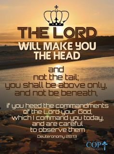 the lord will make you the head and not the tail, you shall be above only