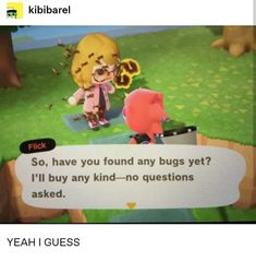 an animal crossing game with the caption that reads, so have you found any bugs yet? i'll buy any kind - no questions asked