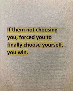 a piece of paper with the words if them not choosing you, forced you to finally choose yourself, you win