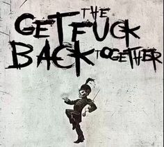 an image of a man on the side of a building with words that say get f k back together