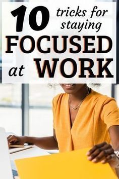 a woman working at a desk with the words 10 tricks for staying focused at work