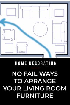 a black and white poster with the words home decorating no fail ways to arrange your living room furniture