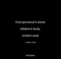 a black and white photo with the words,'entrepreeur's mind athlete's body artist's soul james clear