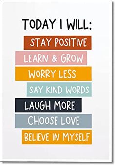 a poster that says today i will, stay positive and learn to grow worry less