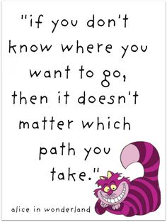 a quote from alice wonderland with an image of a cat and the words if you don't know where you want to go, then it doesn't