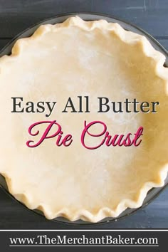 a pie crust with the words easy all butter pie crust written on it in red