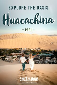 two people walking in the sand with text overlay reading explore the oasis haacahna peru